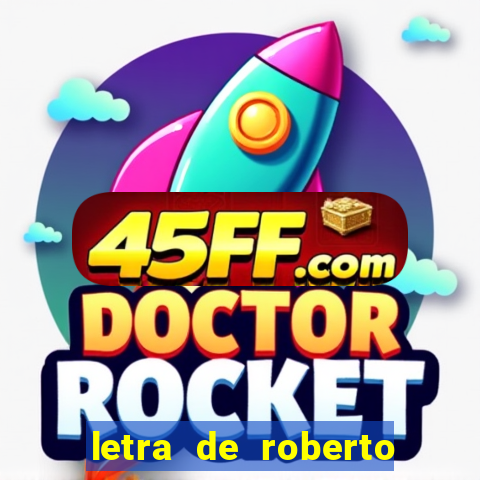 letra de roberto carlos meu querido meu velho meu amigo